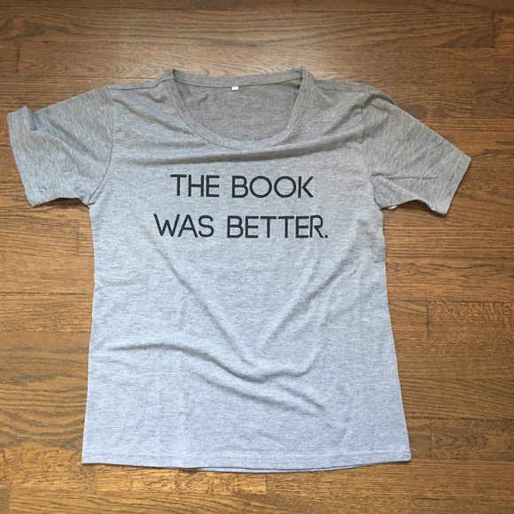 Tops - “The book was better” T-shirt